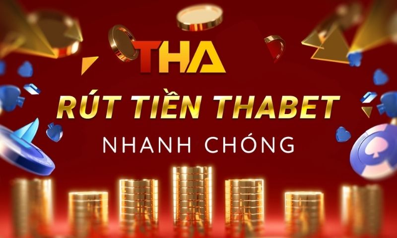 Rút tiền Thabet có đơn giản không, rút tối đa bao nhiêu?