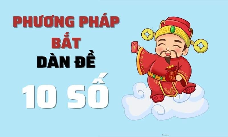 Bắt bộ dàn đề 10 số may mắn theo những cách nào?