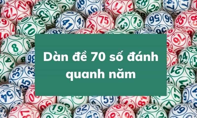 Hiểu đơn giản dàn đề 70 số đánh quanh năm