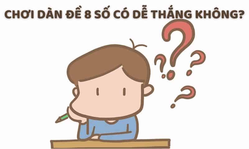 Chơi dàn đề 8 số có dễ chiến thắng hay không? 