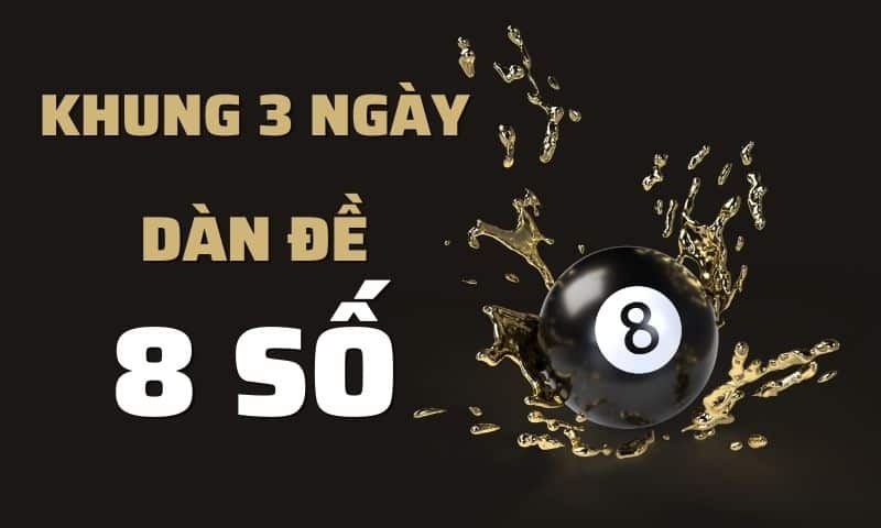 Cách vào tiền và nuôi khung dàn đề 8 số trong 3 ngày