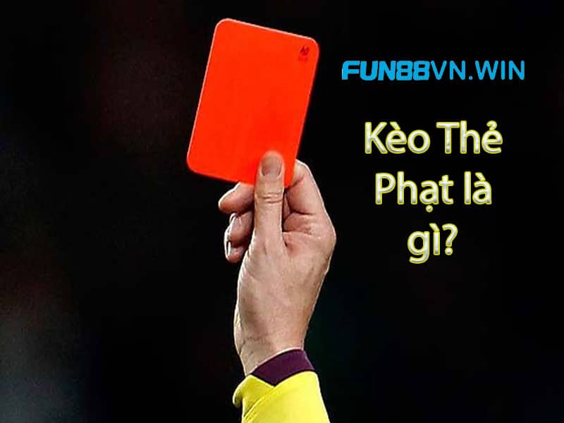 Kèo thẻ phạt là gì?