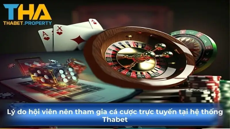 Hiểu được tại sao bạn nên tham gia cá cược trực tuyến tại hệ thống Thabet
